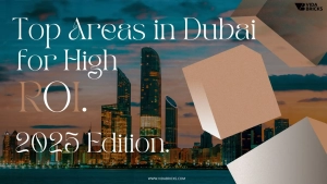 Top Areas in Dubai for High ROI, 2025 Edition.
